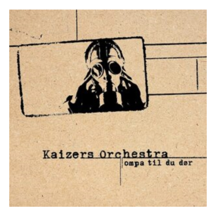 KAIZERS ORCHESTRA - OMPA TIL DU DOR