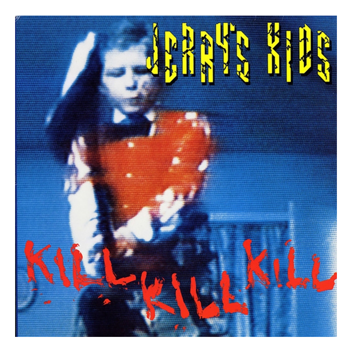 JERRY'S KIDS - KILL KILL KILL