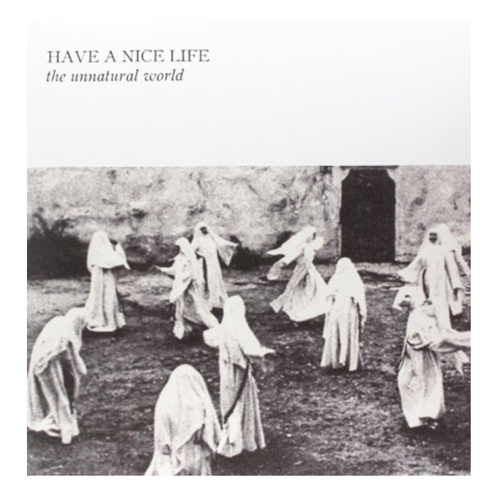 HAVE A NICE LIFE - UNNATURAL WORLD