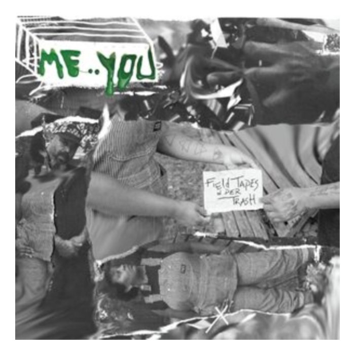 ME:YOU - FIELD TAPES IN DER TRASH
