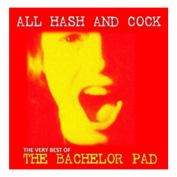 BACHELOR PAD - ALL COCK & HASH: THE VERY BEST OF