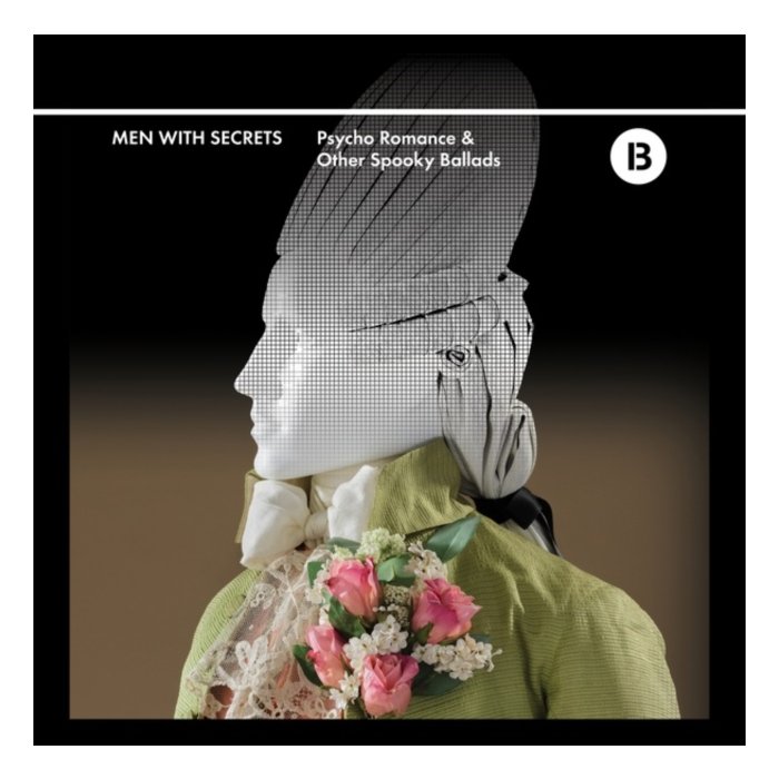 MEN WITH SECRETS - PSYCHO ROMANCE & OTHER SPOOKY BALLADS