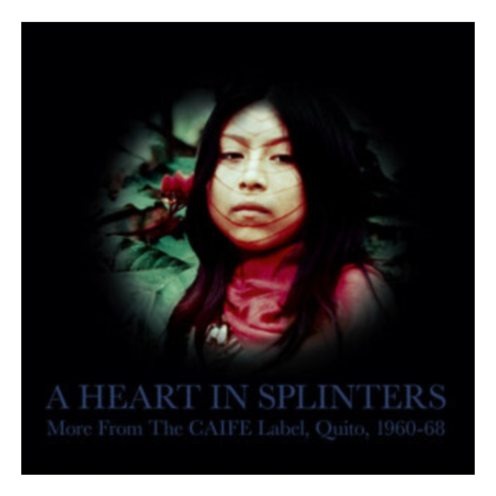 Heart In Splinters: More From The Caife Label, Quito, 1960-68 - Various Artists