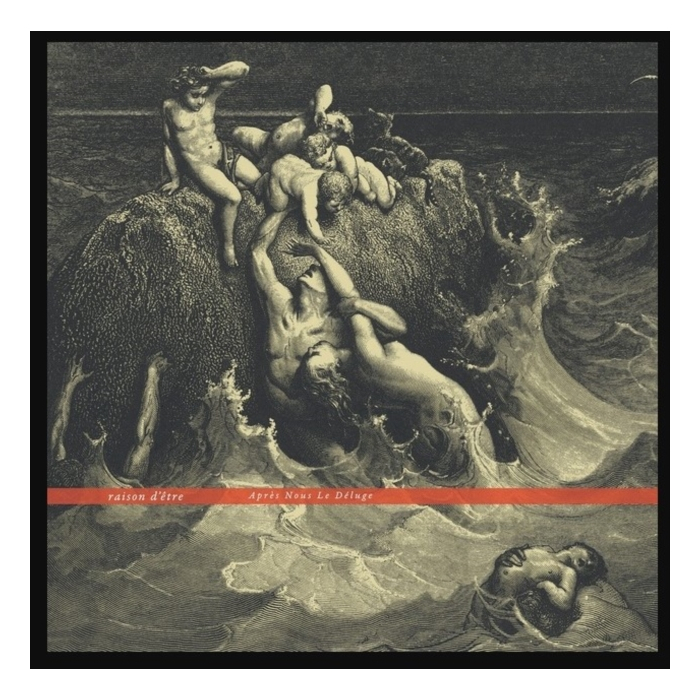 RAISON D'ETRE - APRES NOUS LE DELUGE