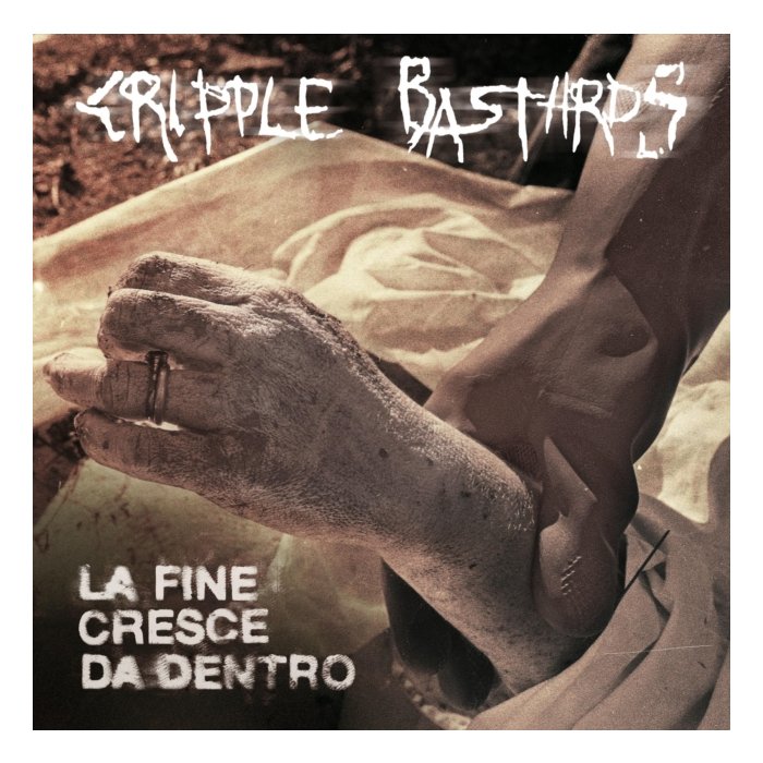 CRIPPLE BASTARDS - LA FINE CRESCE DA DENTRO