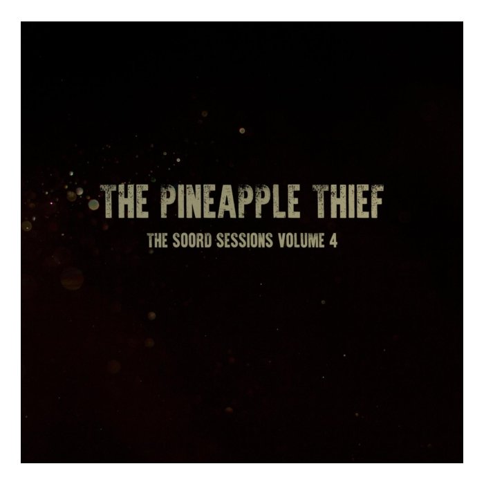 PINEAPPLE THIEF - SOORD SESSIONS: VOLUME 4