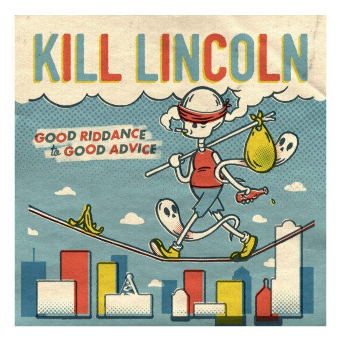 Good Riddance To Good Advice - Kill Lincoln