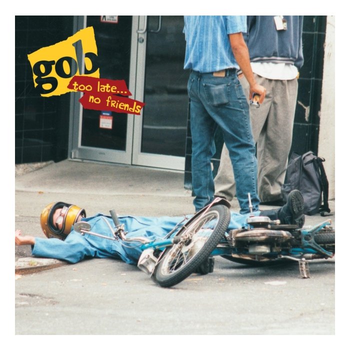 GOB - TOO LATEâ€¦ NO FRIENDS
