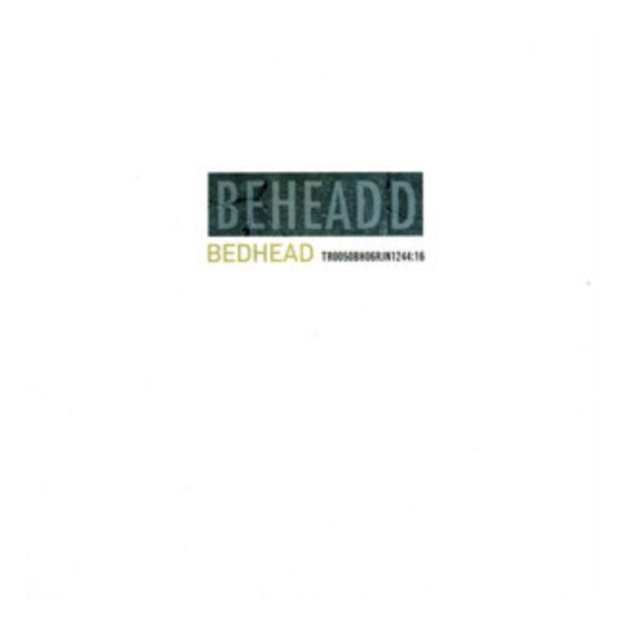 BEDHEAD - BEHEADED