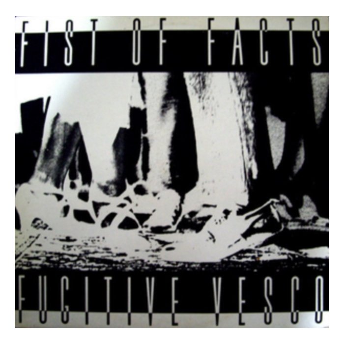 FIST OF FACTS - FUGITIVE VESCO (LP/7INCH)