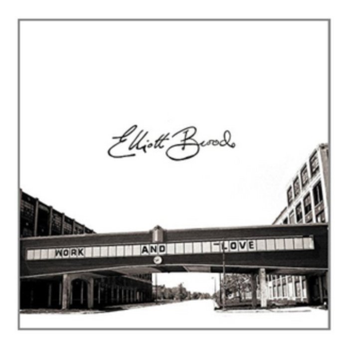 ELLIOTT BROOD - WORK AND LOVE