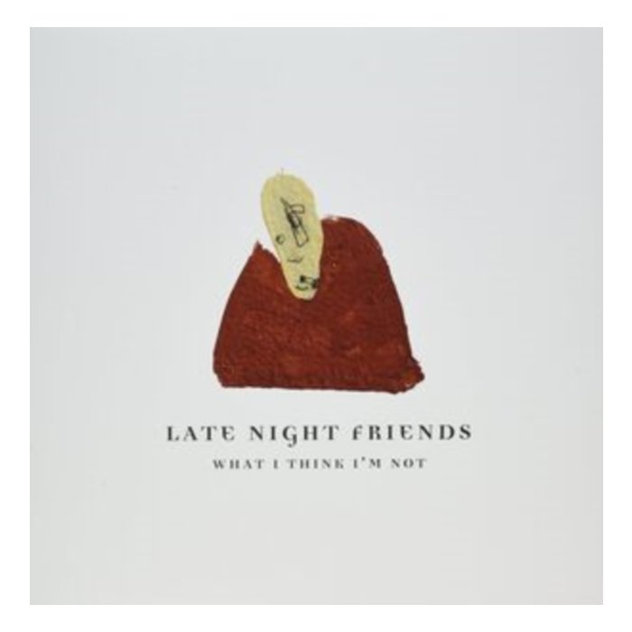 LATE NIGHT FRIENDS - WHAT I THINK I'M NOT