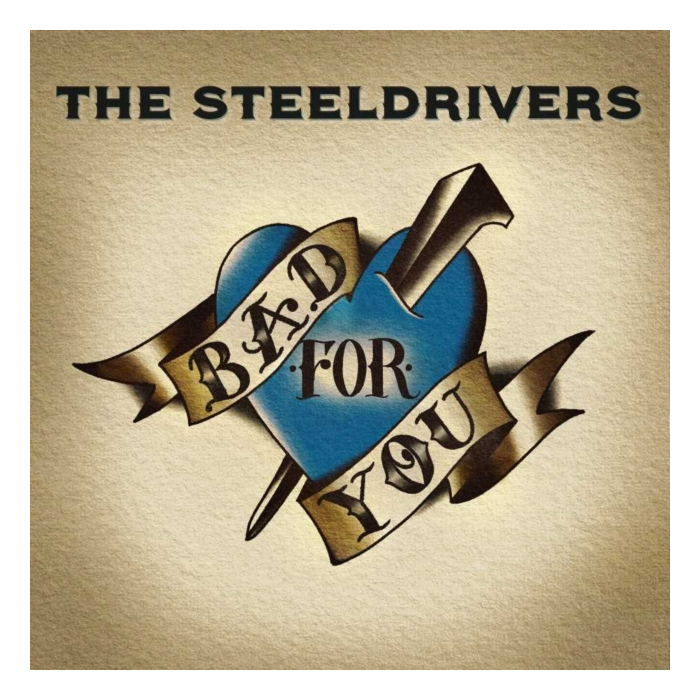 STEELDRIVERS - BAD FOR YOU