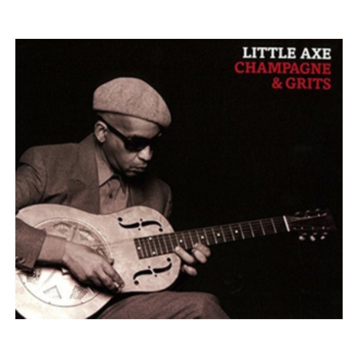 LITTLE AXE - CHAMPAGNE & GRITS