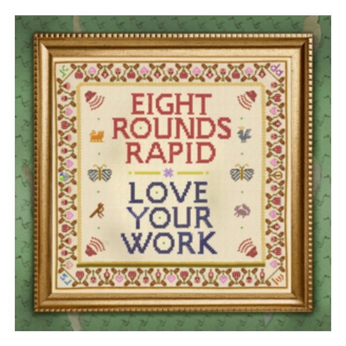 EIGHT ROUNDS RAPID - LOVE YOUR WORK