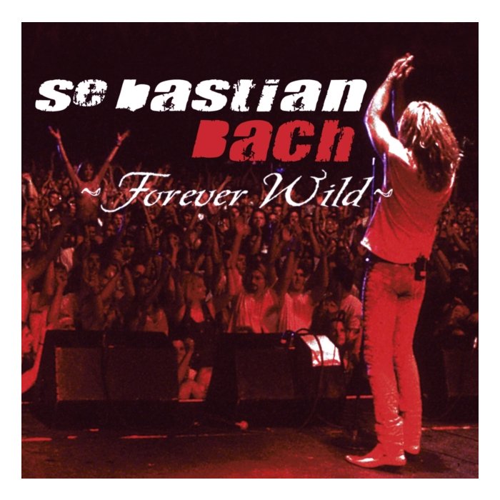 SEBASTIAN BACH - FOREVER WILD (LOS ANGELES / 2003)