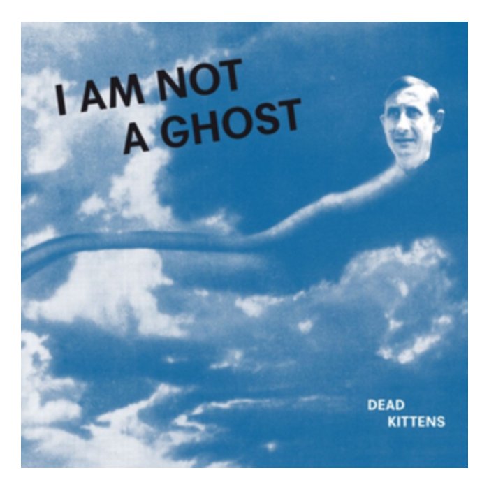 DEAD KITTENS - I AM NOT A GHOST