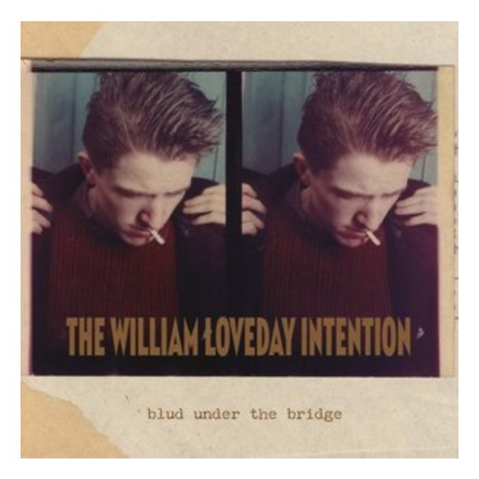 WILLIAM LOVEDAY INTENTION - BLUD UNDER THE BRIDGE