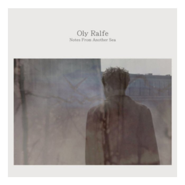 Oly Ralfe - Notes From Another Sea