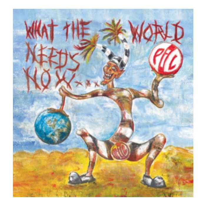 PUBLIC IMAGE LTD - WHAT THE WORLD NEEDS NOW