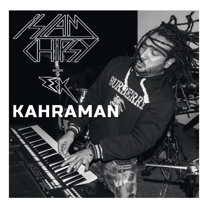 ISLAM CHIPSY & EEK - KAHRAMAN