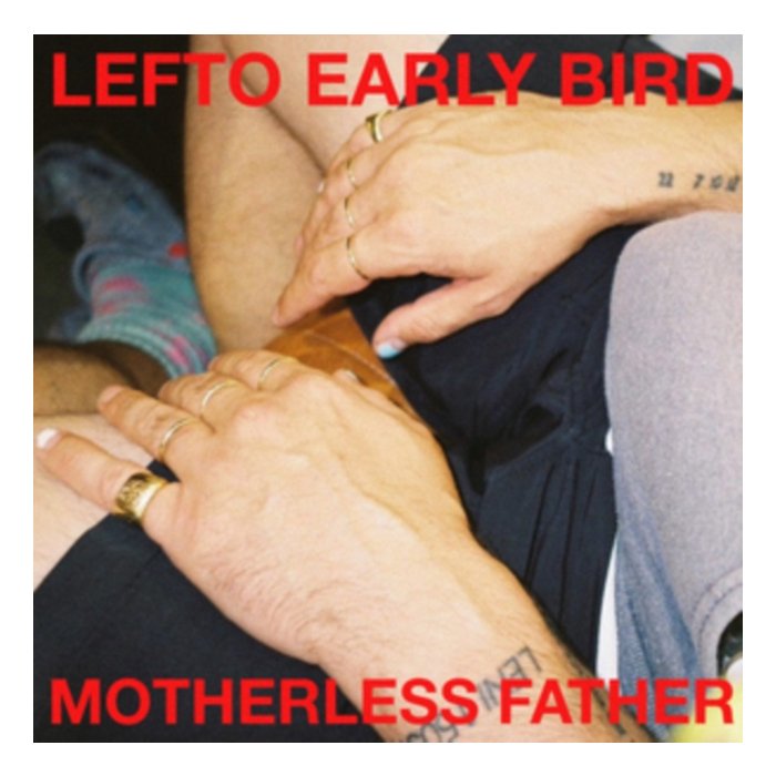 LEFTO EARLY BIRD - MOTHERLESS FATHER