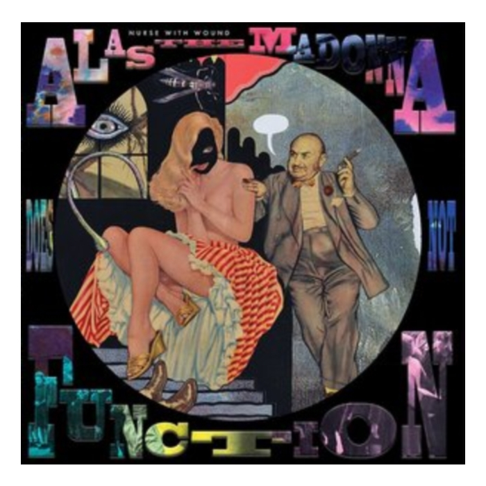 NURSE WITH WOUND - ALAS THE MADONNA DOES NOT FUNCTION (PICTURE DISC)