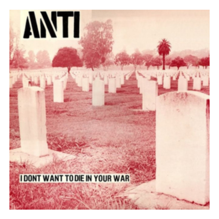 ANTI - I DON'T WANT TO DIE IN YOUR WAR