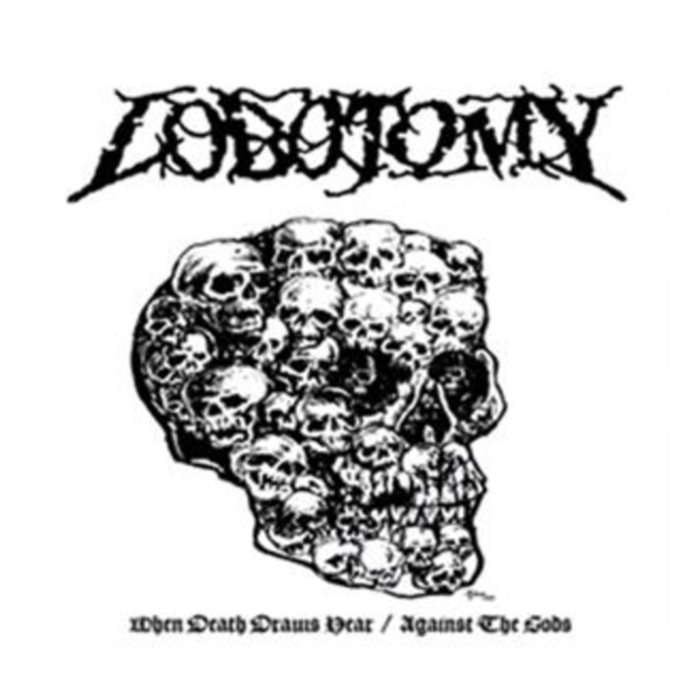 LOBOTOMY - WHEN DEATH DRAWS NEAR/AGAINST THE GODS
